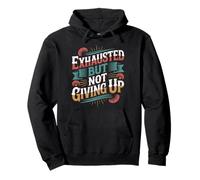 Exhausted But Not Giving Up Tired Motivation - Pullover Hoodie