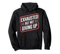 Exhausted But Not Giving Up Tired Motivation - Pullover Hoodie