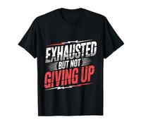Exhausted But Not Giving Up Tired Motivation T-Shirt