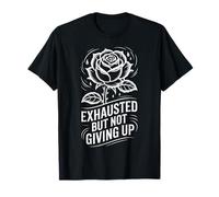 Exhausted But Not Giving Up Tired Motivation |- T-Shirt