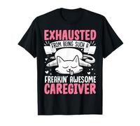 Exhausted From Being Such A Freakin' Awesome Caregiver T-Shirt