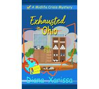 Exhausted in Ohio: 5 (The Midlife Crisis Mysteries)