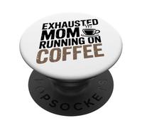 Exhausted Mom Running On Coffee Funny Mom Life Design Tees PopSockets Adhesive PopGrip