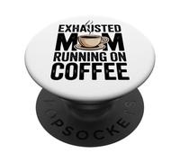 Exhausted Mom Running On Coffee Funny Mom Life Design Tees PopSockets Adhesive PopGrip