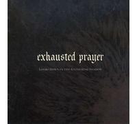 Exhausted Prayer - Looks Down in The Gathering Shadow