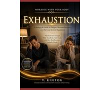 Exhaustion: A Biological Guide to Fatigue, Burnout Recovery, and Nervous System Regulation Why Rest Isn't Enough, Why Your Body Gets Stuck, and How ... Actually Works (Working With your Body)