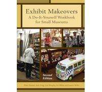 Exhibit Makeovers: A Do-It-Yourself Workbook for Small Museums (American Association for State and Local History)