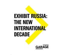 Exhibit Russia: The New International Decade 1986-1996 (Garage Archive Collection) by Viktor Misiano (2016-04-26)