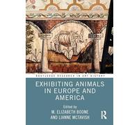Exhibiting Animals in Europe and America (Routledge Research in Art History)