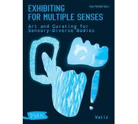 Exhibiting for Multiple Senses: Art and Curating for Sensory-Diverse Bodies (PLURAL)