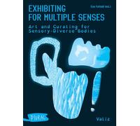 Exhibiting for Multiple Senses: Art and Curating for Sensory-Diverse Bodies (PLURAL)