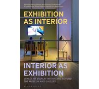 Exhibition as Interior, Interior as Exhibition : Spaces of Display within and beyond the Museum and Gallery