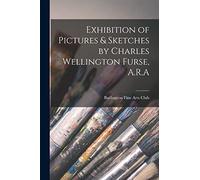 Exhibition of Pictures & Sketches by Charles Wellington Furse, A.R.A