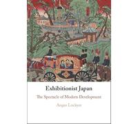 Exhibitionist Japan: The Spectacle of Modern Development
