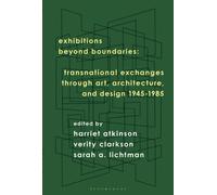 Exhibitions Beyond Boundaries : Transnational Exchanges through Art, Architecture, and Design 1945-1985