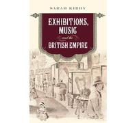 Exhibitions, Music and the British Empire: 30 (Music in Britain, 1600-2000)