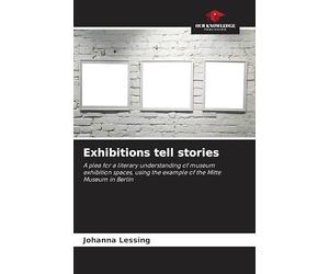 Exhibitions tell stories: A plea for a literary understanding of museum exhibition spaces, using the example of the Mitte Museum in Berlin