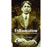 Exhumation: The Life and Death of Madan Lai Dhingra