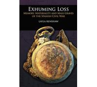 Exhuming Loss: Memory, Materiality and Mass Graves of the Spanish Civil War (UCL Institute of Archaeology Critical Cultural Heritage Series)