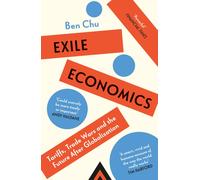 Exile Economics : Tariffs, Trade Wars and the Future After Globalisation