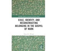 Exile, Identity, and Reconstructing Belonging in the Gospel of Mark (Routledge Studies in the Early Christian World)