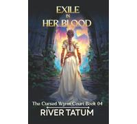 Exile in Her Blood: 4 (The Cursed Wyrm Court)