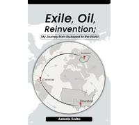 Exile, Oil, Reinvention; My Journey from Budapest to the World