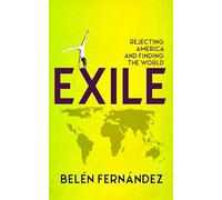 Exile: Rejecting America and Finding the World