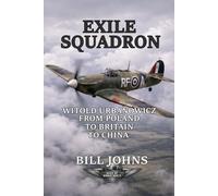 Exile Squadron: Witold Urbanowicz from Poland to Britain to China (Aces of the Second World War)