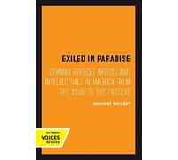 Exiled in Paradise : German Refugee Artists and Intellectuals in America from the 1930s to the Present
