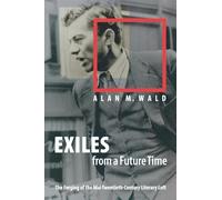 Exiles from a Future Time: The Forging of the Mid-Twentieth-Century Literary Left