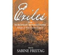 Exiles From European Revolutions: Refugees in Mid-Victorian England