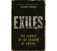 Exiles: The Church in the Shadow of Empire
