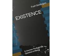 EXISTENCE: A Journey Through the Question of Being
