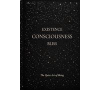 Existence Consciousness Bliss: The Quiet Art of Being