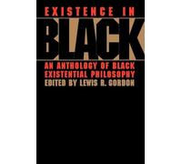 Existence in Black – An Anthology of Black Existential Philosophy – Routledge