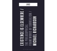Existence is Elsewhere : The Philosophical Frameworks of Surrealism