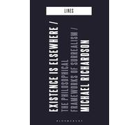 Existence is Elsewhere: The Philosophical Frameworks of Surrealism (Lines)