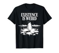 Existence is Weird Penguin - Funny Philosophical Motivation T-Shirt