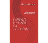EXISTENCE: PLANNED OR ACCIDENTAL: Inference to the best Explanation