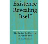 Existence Revealing Itself: The End of the Universe Is Not the End (Cosmic Evolution Theory)