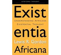 Existentia Africana – Understanding Africana Existential Thought (Africana Thought) – Routledge