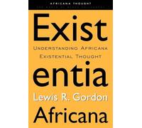 Existentia Africana: Understanding Africana Existential Thought (Africana Thought)