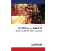 Existential Alienation: A STUDY IN THE CONFLICT BETWEEN THE DESIRE FOR INDIVIDUALITY AND THE ALLURE OF CONFORMITY