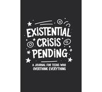 Existential Crisis Pending: A Journal for Teens Who Overthink Everything