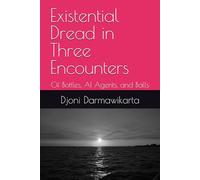 Existential Dread in Three Encounters: Of Bottles, AI Agents, and Balls: A Science Fiction Novel