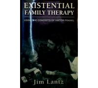 Existential Family Therapy: Using the Concepts of Victor Frankl