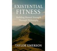 Existential Fitness: Building Mental Strength Through Philosophy