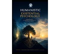 Existential Humanistic Psychology: Protocols for Integral Transformation in the Modern World.
