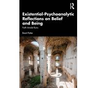 Existential-Psychoanalytic Reflections on Belief and Being : Faith Amidst Ruins